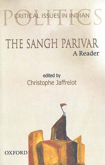 The Sangh Parivar: A Reader (Critical Issues in Indian Politics)