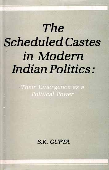 The Scheduled Castes in Modern Indian Politics: The Emergence as a Political Power