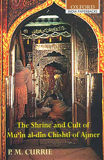 The Shrine and Cult of Mu'in al-din Chishti of Ajmer