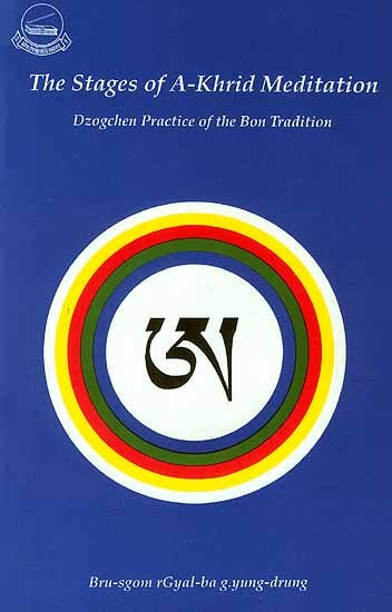 The Stages of A-Khrid Meditation (Dzogchen Practice of the Bon Tradition)