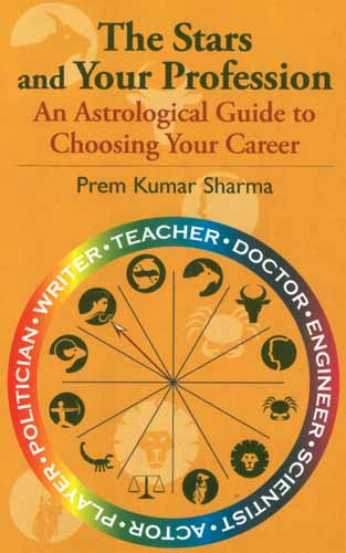 The Stars and Your Profession: An Astrological Guide to Choosing Your 

Career