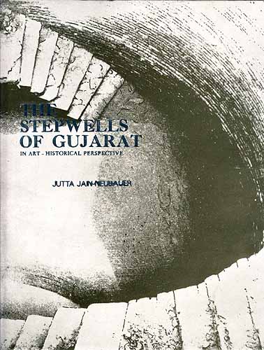 THE STEPSWELLS OF GUJARAT: In Art-Historical Perspective