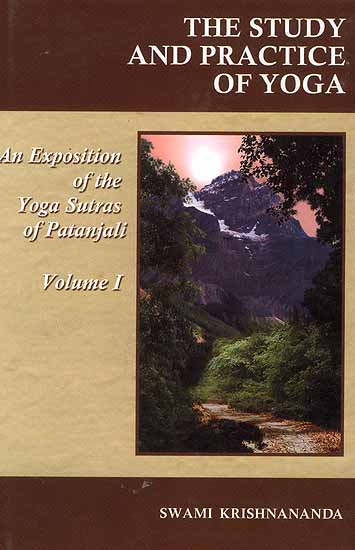 The Study and Practice of Yoga: An Exposition of The Yoga Sutras of Patanjali (Volume I  Samadhi Pada)