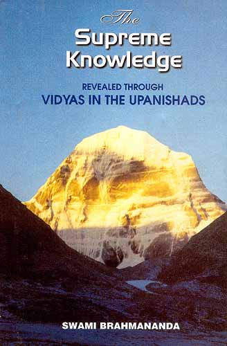 The Supreme Knowledge (Revealed Through Vidyas In The Upanishads)