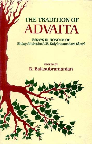 THE TRADITION OF ADVAITA (Essays in Honour of Bhasyabhavajna V.R. Kalyanasundara Sastri)