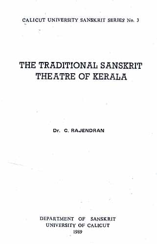 THE TRADITIONAL SANSKRIT THEATRE OF KERALA (Calicut University 
Sanskrit Series No. 3)