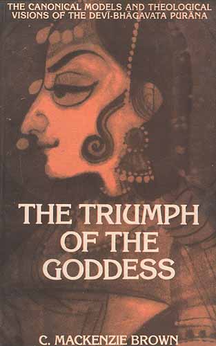 The Triumph of the Goddess: The Canonical Models and Theological    Visions of the Devi-Bhagavata Purana