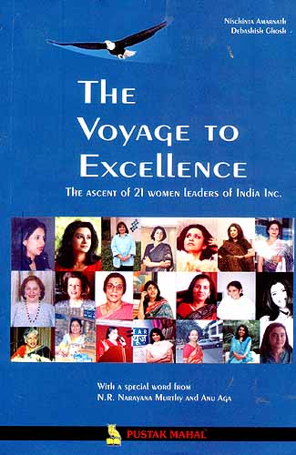 The Voyage To Excellence (The Ascent of 21 women Leaders of India Inc)
