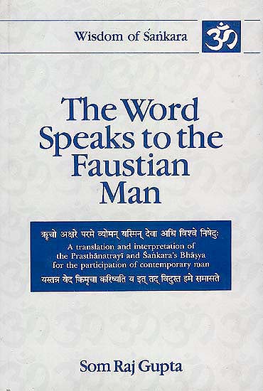 The Word Speaks to the Faustian Man: A Translation and Interpretation of the Pasthanatrayi and Sankara's Bhasya for the Participation of Contemporary Man (Volume-3)