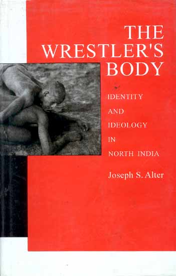 The Wrestler's Body (Identity and Ideology in North India)