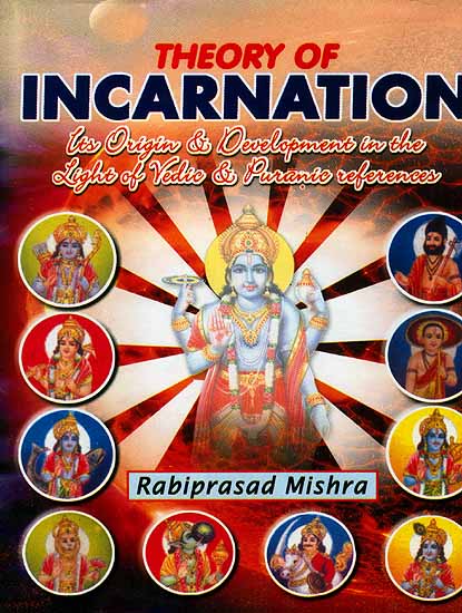 Theory of Incarnation (Its Origin and Development in the Light of Vedic and Puranic References)