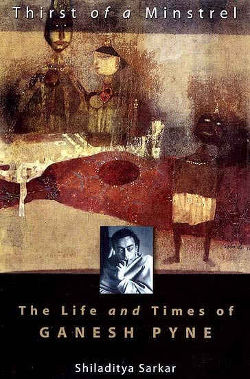 Thirst of a Minstrel: The Life and Times of Ganesh Pyne