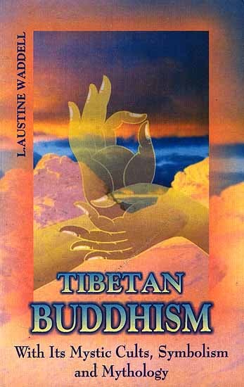 Tibetan Buddhism: with its Mystic Cults, Symbolism and Mythology