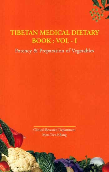 Tibetan Medical Dietary Book: Vol ? I (Potency and Preparation of Vegetables)