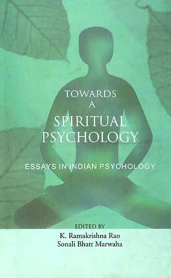 Towards A Spiritual Psychology: Essays In Indian Psychology