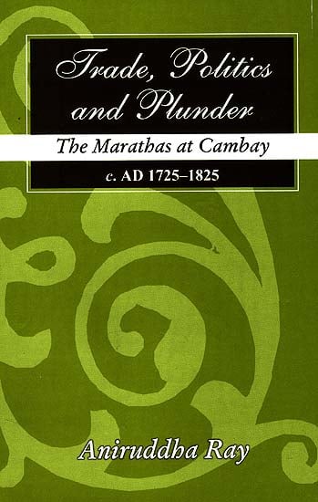 Trade, Politics and Plunder: The Marathas at Cambay