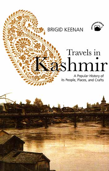 Travels In Kashmir (A Popular History of Its People, Places and Crafts)