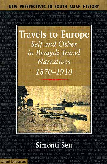 Travels To Europe (Self and Other in Bengal Travel Narratives, 1870-1910)