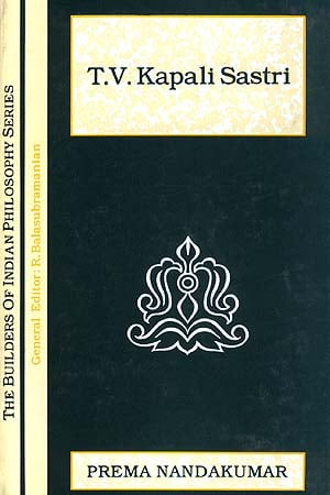 T.V. Kapali Sastri (The Builders of Indian Philosophy Series)
