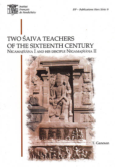 Two Saiva Teachers of the Sixteenth Century Nigamajnana I and His Disciple Nigamajnana II