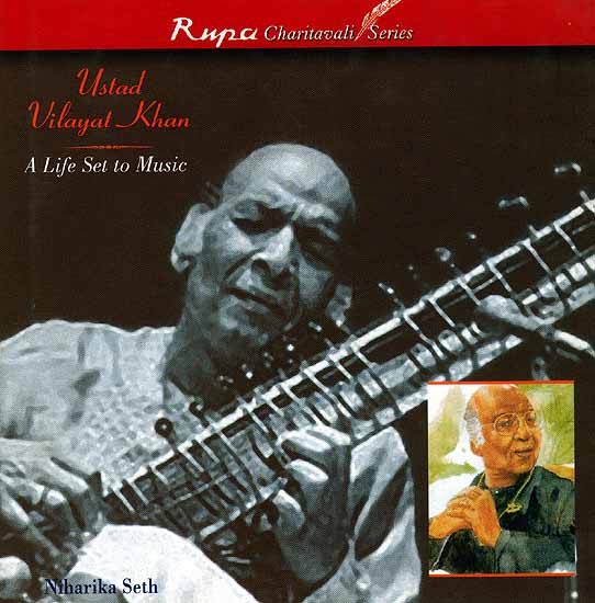 Ustad Vilayat Khan: A Life Set to Music (Rupa Charitavali Series)