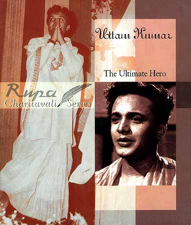Uttam Kumar: The Ultimate Hero (Charitavali Series)