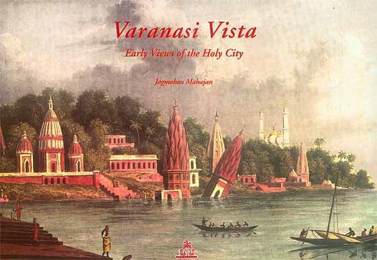 Varanasi Vista (Early Views of the Holy City)