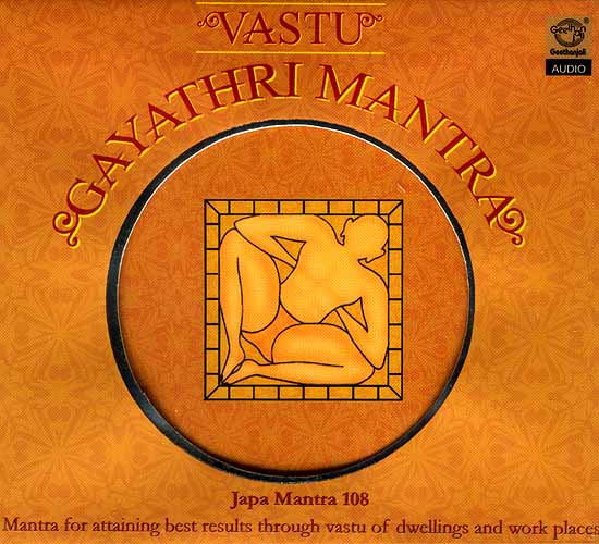 Vastu Gayathri Mantra : <br>Japa Mantra 108 Mantra for Attaining Best Results Through Vastu of Dwellings and Work Places (Audio CD)