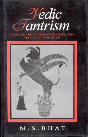 Vedic Tantrism (A STUDY OF RGVIDHANA OF SAUNAKA WITH TEXT AND TRANSLATION)