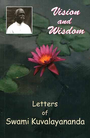 Vision and Wisdom (Letters of Swami Kuvalayananda)
