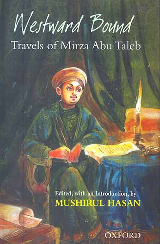 Westward Bound: Travels of Mirza Asbu Taleb