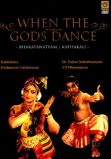 When The Gods Dance- Bharatanatyam Kathakali (Kalakshetra Krishnaveni Lakshmanan & Dr. Padma Subrahmanyam, V.P.Dhananjayan) ( DVD Video)