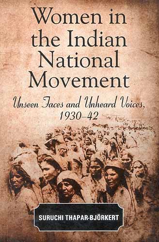 Women In The Indian National Movement: Unseen Faces and Unheard 
Voices, 1930-42