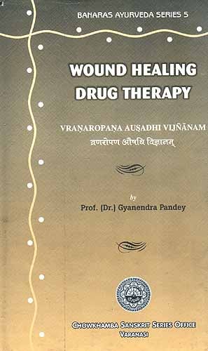 Wound Healing Drug Therapy: Vranaropana Ausadhi Vijnanam