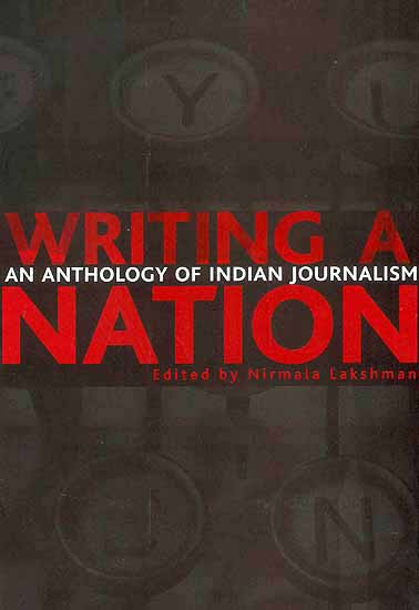 Writing A Nation (An Anthology of Indian Journalism)