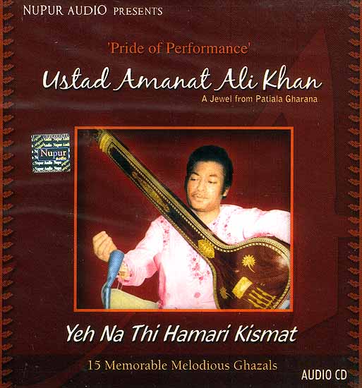 Yeh Na Thi Hamari Kismat<br> 15 Memorable Melodious Ghazals<br> Pride of Performance 

Ustad Amanat Ali Khan<br> A Jewel from Patiala Gharana <br>(Audio CD)