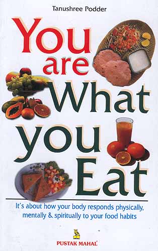 You Are What You Eat: Its about how your body responds physically,  mentally and spiritually to your food habits