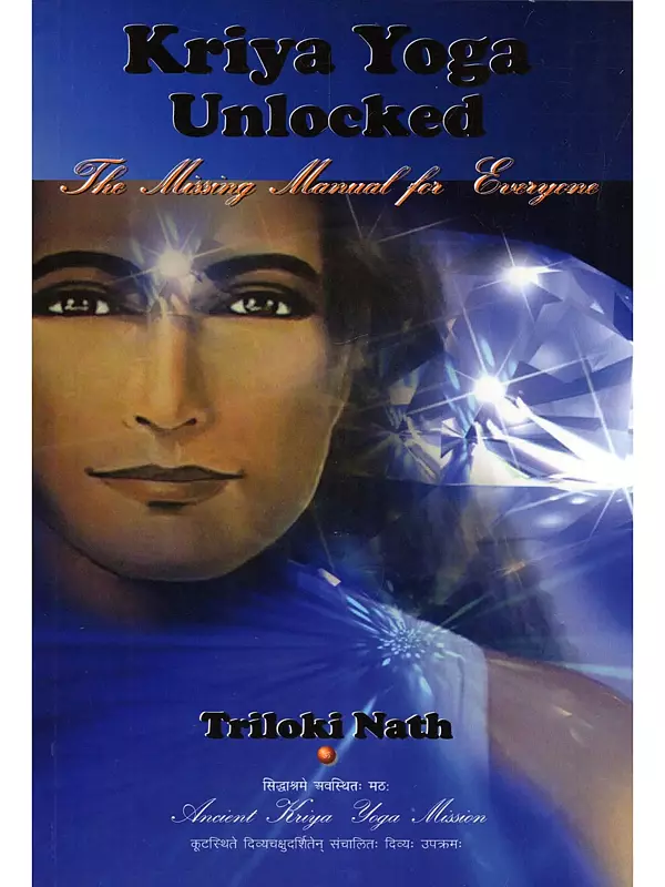 Kriya Yoga Unlocked: The Missing Manual for Everyone