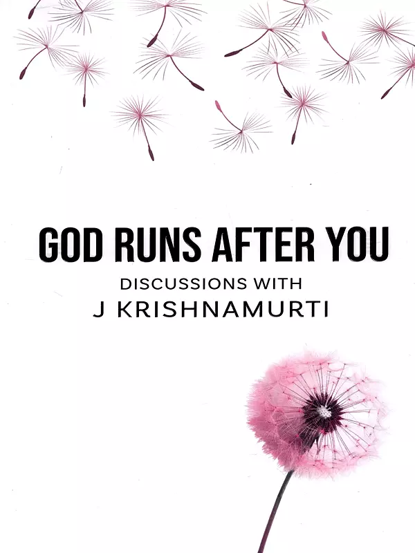 God Runs After You- Discussions with J Krishnamurti