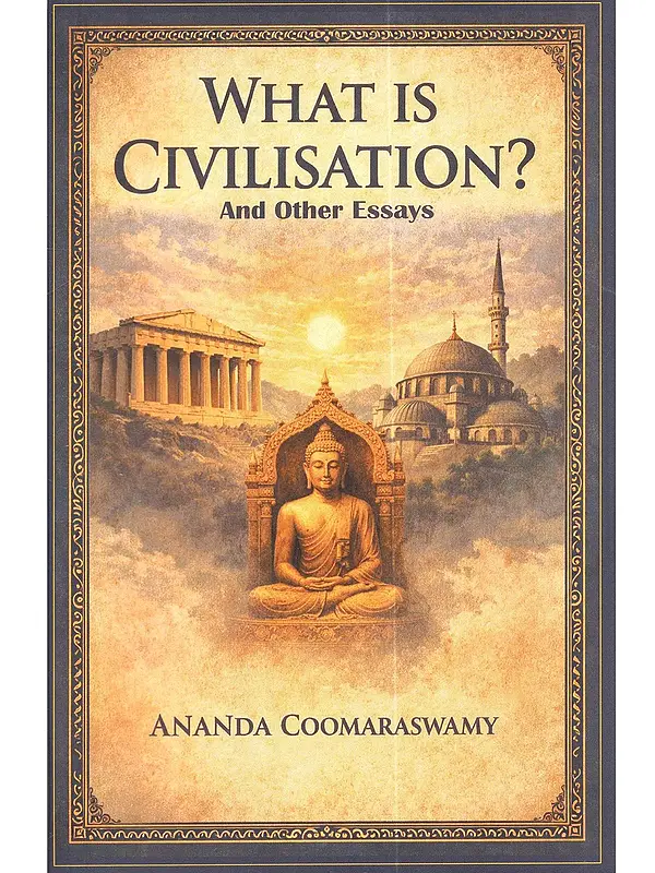 What is Civilisation? And Other Essays