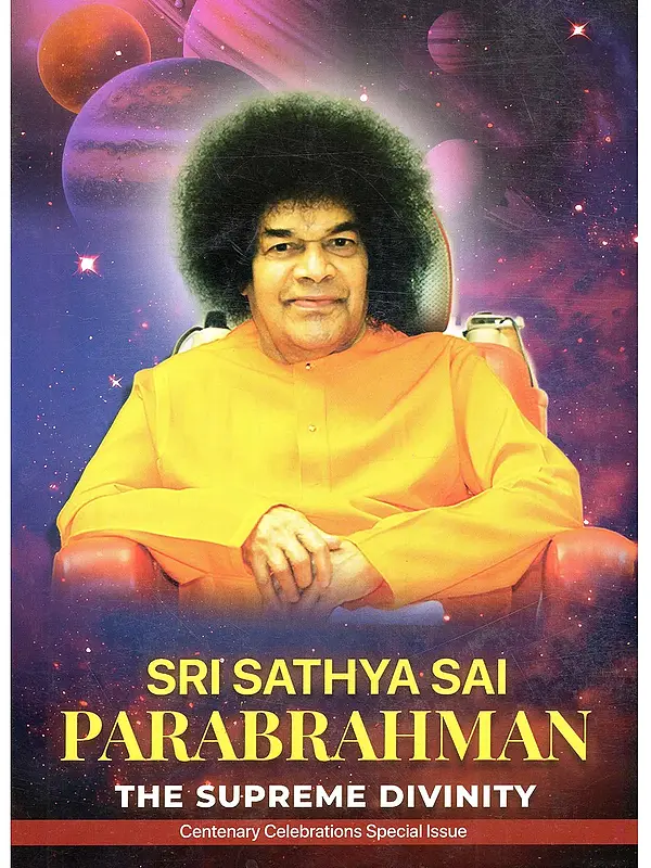 Sri Sathya Sai Parabrahman: The Supreme Divinity  (Centenary Celebrations Special Issue)