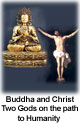 Buddha and Christ - Two Gods on the Path to Humanity Buddha and Christ - Two Gods on the Path to Humanity